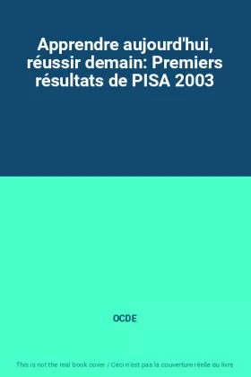 Couverture du produit · Apprendre aujourd'hui, réussir demain: Premiers résultats de PISA 2003