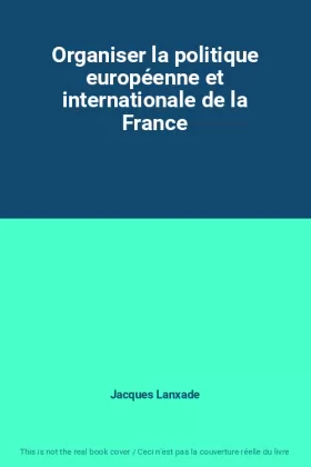 Couverture du produit · Organiser la politique européenne et internationale de la France