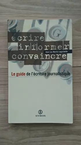 Couverture du produit · Guide de l'écriture journalistique: Écrire, informer, convaincre