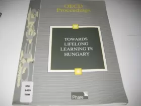 Couverture du produit · Towards Lifelong Learning in Hungary: Oecd Proceedings