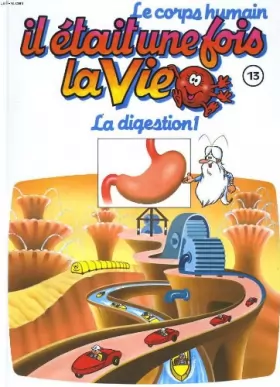 Couverture du produit · Le corps humain, il etait une fois la vie. tome 13. la digestion 1