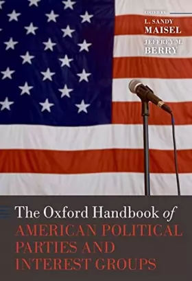 Couverture du produit · The Oxford Handbook of American Political Parties and Interest Groups