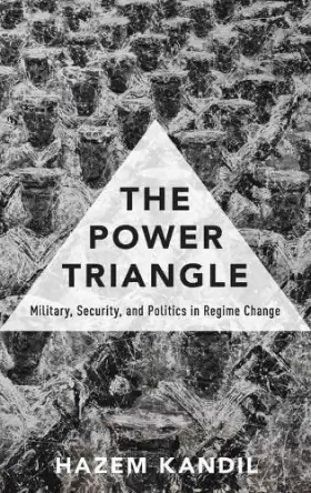 Couverture du produit · The Power Triangle: Military, Security, and Politics in Regime Change