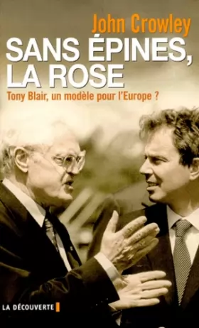 Couverture du produit · Sans épines, la rose. Tony Blair, un modèle pour l'Europe