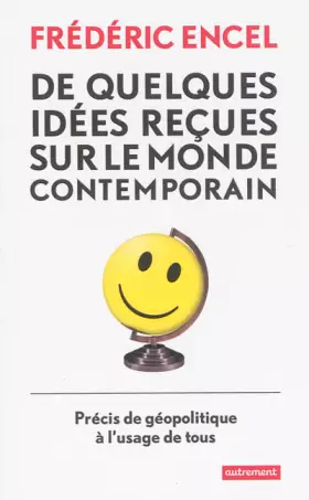 Couverture du produit · De quelques idées reçues sur le monde contemporain : Précis de géopolitique à l'usage de tous