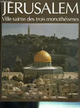 Couverture du produit · Jérusalem : Ville sainte des trois monothéismes