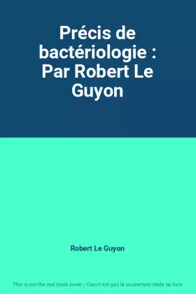 Couverture du produit · Précis de bactériologie : Par Robert Le Guyon