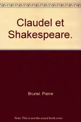 Claudel et shakespeare - BRUNEL Pierre