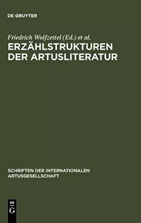 Erzählstrukturen Der Artusliteratur: Forschungsgeschichte Und Neue Ansätze - Friedrich Wolfzettel et Peter Ihring
