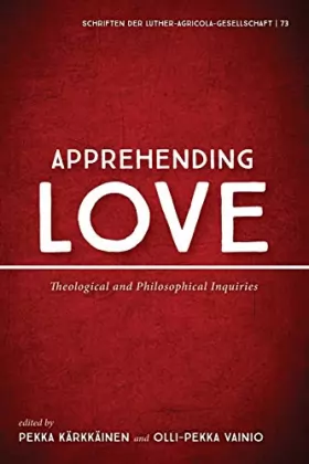 Couverture du produit · Apprehending Love: Theological and Philosophical Inquiries (Schriften der Luther-Agricola-Gesellschaft)