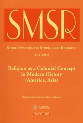 Couverture du produit · SMSR. Studi e materiali di storia delle religioni. Religion as a colonial concept in modern history (America, Asia) (2016) (Vol