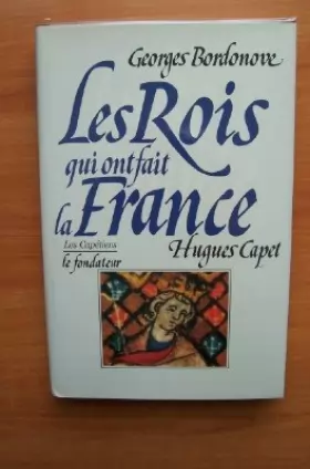 Couverture du produit · Hugues Capet : Le fondateur (Les Rois qui ont fait la France . Les Capétiens .)