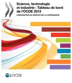 Couverture du produit · Science, technologie et industrie : tableau de bord de l'OCDE 2013: L'innovation au service de la croissance