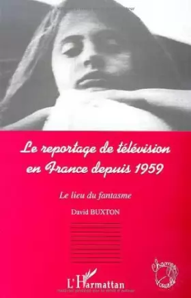 Couverture du produit · Le reportage de télévision en France depuis 1959