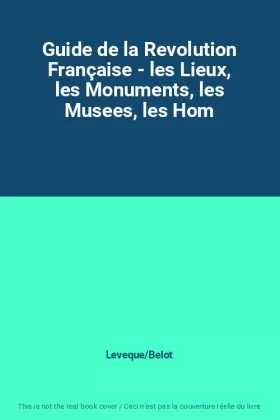 Couverture du produit · Guide de la Revolution Française - les Lieux, les Monuments, les Musees, les Hom