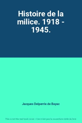 Couverture du produit · Histoire de la milice. 1918 - 1945.