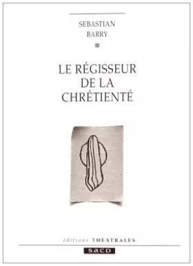 Le Régisseur de la chrétienté - Sebastian Barry