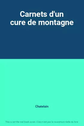 Carnets d'un cure de montagne - Chatelain