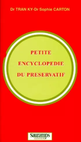 Couverture du produit · Petite encyclopédie du préservatif histoire et psycho-sociologie, sexualité et erotisme, biologie, sida...