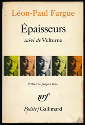 Couverture du produit · Epaisseurs, suivi de "Vulturne" - Préface de Jacques Borel - "La vie et l'oeuvre de Léon-Paul Fargue" en fin de volume