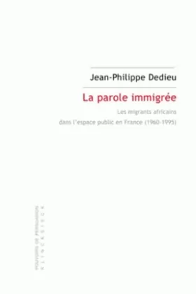 Couverture du produit · La parole immigrée: Les migrants africains dans l'espace public en France (1960-1995)