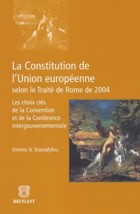 Couverture du produit · La Constitution de l'Union européenne selon le Traité de Rome de 2004 : Les choix clés de la Convention et de la Conférence int