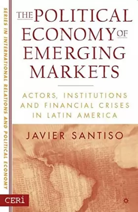 Couverture du produit · The Political Economy of Emerging Markets: Actors, Institutions and Financial Crisis in Latin America