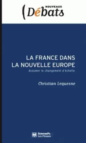Couverture du produit · La France dans la nouvelle Europe : Assumer le changement d'échelle