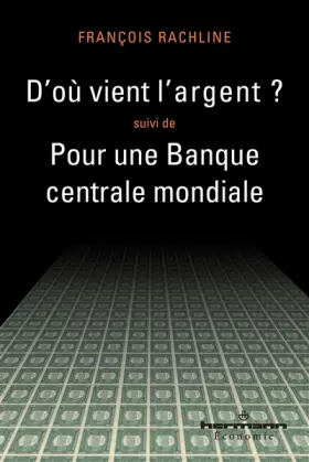 Couverture du produit · D'où vient l'argent ?: Suivi de Pour une Banque centrale mondiale