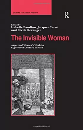Couverture du produit · The Invisible Woman: Aspects of Women's Work in Eighteenth-Century Britain