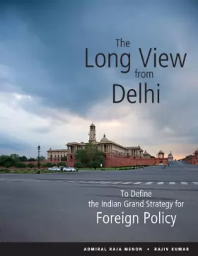 Couverture du produit · The Long View from Delhi: To Define the Indian Grand Strategy for Foreign Policy