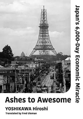 Couverture du produit · Ashes to Awesome- Japan's 6,000-Day Economic Mirac