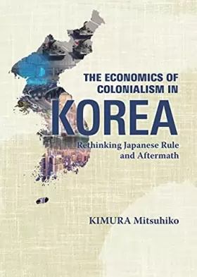 Couverture du produit · The Economics of Colonialism in Korea: Rethinking Japanese Rule and Aftermath