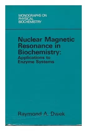 Couverture du produit · Nuclear Magnetic Resonance (N. M. R. ) in Biochemistry : Applications to Enzyme Systems