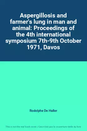 Couverture du produit · Aspergillosis and farmer's lung in man and animal: Proceedings of the 4th international symposium 7th-9th October 1971, Davos