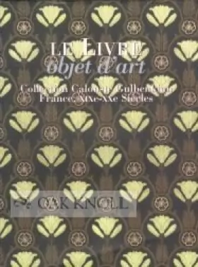 Couverture du produit · LE LIVRE OBJET D'ART, COLLECTION CALOUSTE GULBENKIAN, FRANCE. XIXe-XXe SIECLES