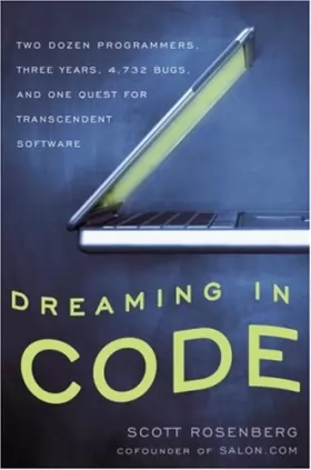 Couverture du produit · Dreaming in Code: Two Dozen Programmers, Three Years, 4,732 Bugs, and One Quest for Transcendent Software