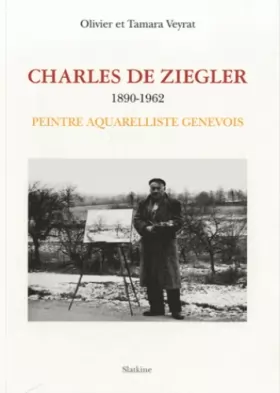 Couverture du produit · Charles de Ziegler (1890-1962): Peintre aquarelliste genevois