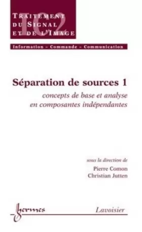 Couverture du produit · Séparation de sources.: Vol. 1 : concepts de base et analyse en composantes indépendantes