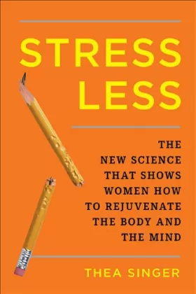 Couverture du produit · Stress Less: The New Science That Shows Women How to Rejuvenate the Body and the Mind