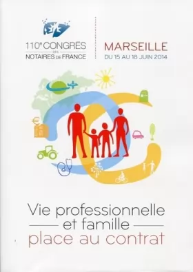 Couverture du produit · Vie professionnelle et famille, place au contrat : 110e congrès des notaires de France, Marseille du 15 au 18 juin 2014