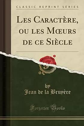 Couverture du produit · Les Caractère, ou les Mœurs de ce Siècle (Classic Reprint)