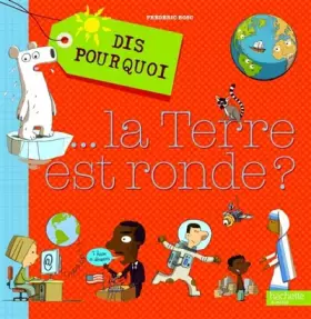 Couverture du produit · Dis pourquoi... La terre est ronde ?