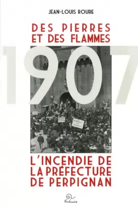 Couverture du produit · Des Pierres et des Flammes: L'incendie de la préfecture de Perignan, 20 juin 1907
