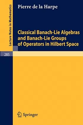 Couverture du produit · Classical Banach-Lie Algebras and Banach-Lie Groups of Operators in Hilbert Space