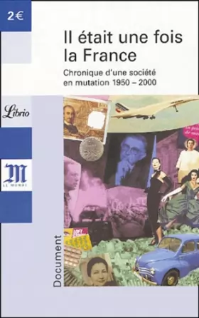 Couverture du produit · Il était une fois la France : Chronique d'une société en mutation 1950-2000