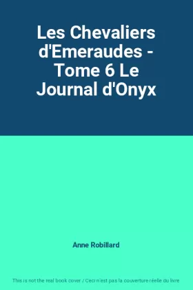 Couverture du produit · Les Chevaliers d'Emeraudes - Tome 6 Le Journal d'Onyx