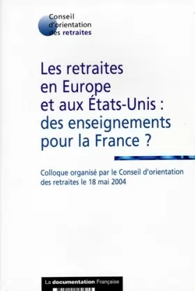 Couverture du produit · Les retraites en Europe et aux Etats-Unis : des enseignements pour la France ? : Colloque organisé par le Conseil d'orientation