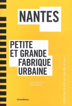 Couverture du produit · Nantes : Petite et grande fabrique urbaine