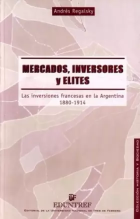 Couverture du produit · Mercados, Inversores y Elites: Las Inversiones Francesas En La Argentina, 1880-1914